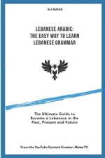 Lebanese Arabic: The Easy Way to Learn Lebanese Grammar