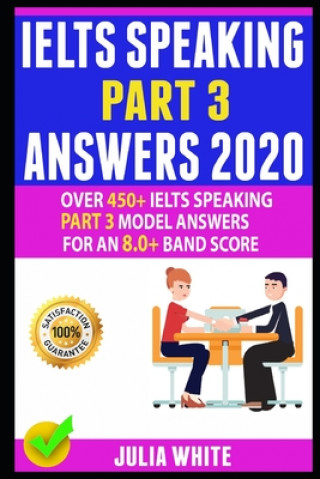 Ielts Speaking Part 3 Answers 2020: Over 450+ IELTS Speaking Part 3 Model Answers For An 8.0+ Band Score