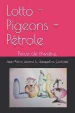Lotto - Pigeons - Pétrole: Pi?ce de théâtre.
