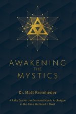 Awakening The Mystics: A Rally Cry For The Dormant Mystic Archetype In The Time We Need It Most