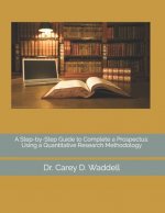 A Step-by-Step Guide to Complete a Prospectus: Using a Quantitative Research Methodology