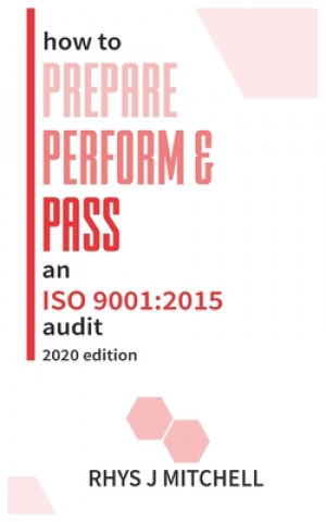 How to Prepare, Perform, and Pass an ISO 9001: 2015 Audit: 2020 Edition