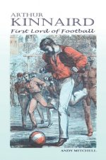 Arthur Kinnaird: First Lord of Football