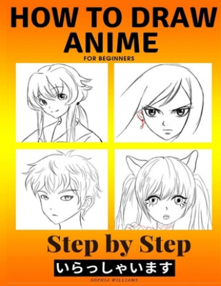 How to Draw Anime for Beginners Step by Step (Sophia Williams)(Puha kötésű)