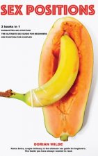 SEX POSITIONS COLLECTION 3 books in 1: Kama Sutra, couple intimacy & the ultimate sex guide for beginners. The Guide you have always wanted to read. B