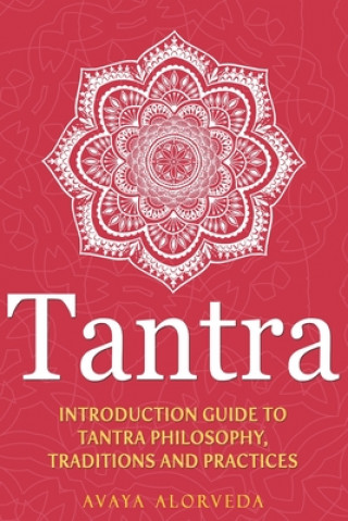 Tantra: Introduction Guide to Tantra Philosophy, Traditions and Practices