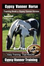 Gypsy Vanner Horse Training Book for Gypsy Vanner Horses By SaddleUP Horse Training, Are You Ready to Saddle Up? Easy Training * Fast Results, Gypsy V