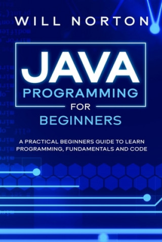 Java Programming for beginners: A piratical beginners guide to learn programming, fundamentals and code