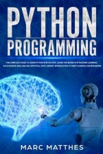 Python Programming: The Complete guide to Learn Python Step by Step. Learn the Secrets of Machine Learning, Data Science Analysis and Arti