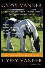 Gypsy Vanner, Gypsy Vanner Horse Training Book for Gypsy Vanner Horses, Horse Care, Horse Training, Horse Grooming, Horse Groundwork, Easy Training, P