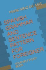 Spanish Grammar and Sentence Pattern for Foreigner: Your Self Study Book