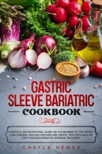 Gastric Sleeve Bariatric Cookbook: A specific and nutritional guide on the meaning of the weight loss surgery, healing process and useful tips for a h