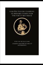 Vous ?tes Tous Des Champions: Les Meilleurs Conseils Pour ?tre Fort Et Bien Musclé Par Nicolas Loumi, Champion Multitré de Force Et de Bodybuilding