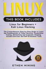Linux: 2 Books in 1: The Comprehensive Step-by-Step Guide to Learn the Fundamentals of Cyber Security, Penetration Testing, N
