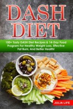DASH Diet: 100+ Tasty DASH Diet Recipes & 14-Day Food Program For Healthy Weight Loss, Effective Fat Burn, And Better Health!