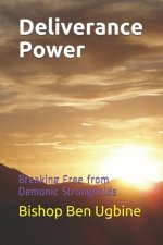 Deliverance Power: Breaking Free from Demonic Strongholds