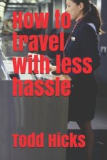 How to travel with less hassle