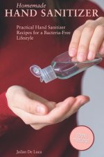 Homemade Hand Sanitizer: Practical Hand Sanitizer Recipes for a Bacteria-Free Lifestyle