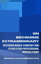 On Becoming Extraordinary: Decoding Bain & Company and other Star Professional Service Firms
