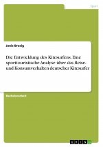 Die Entwicklung des Kitesurfens. Eine sporttouristische Analyse über das Reise- und Konsumverhalten deutscher Kitesurfer