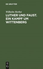 Luther Und Faust. Ein Kampf Um Wittenberg
