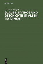 Glaube, Mythos Und Geschichte Im Alten Testament