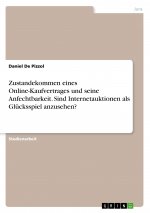Zustandekommen eines Online-Kaufvertrages und seine Anfechtbarkeit. Sind Internetauktionen als Glücksspiel anzusehen?