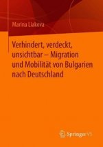 Verhindert, Verdeckt, Unsichtbar - Migration Und Mobilitat Von Bulgarien Nach Deutschland