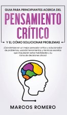 Guia para principiantes acerca del Pensamiento Critico y el como Solucionar problemas