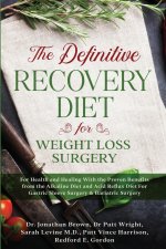 Definitive Recovery Diet for Weight Loss Surgery for Health and Healing - With the Proven Benefits from the Alkaline Diet and Acid Reflux Diet For Gas