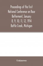 Proceedings of the first National Conference on Race Betterment, January 8, 9, 10, 11, 12, 1914. Battle Creek, Michigan