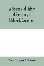 biographical history of the county of Litchfield, Connecticut