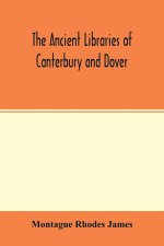 ancient libraries of Canterbury and Dover. The catalogues of the libraries of Christ church priory and St. Augustine's abbey at Canterbury and of St.