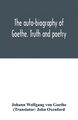 auto-biography of Goethe. Truth and poetry