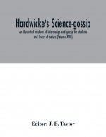 Hardwicke's science-gossip