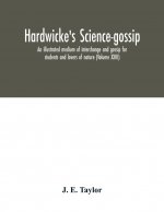 Hardwicke's science-gossip