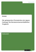 Die grimmschen Tiermärchen als eigene Gattung? Ein literaturwissenschaftlicher Vergleich