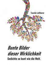 Bunte Bilder dieser Wirklichkeit