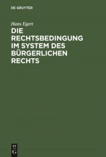 Die Rechtsbedingung Im System Des Burgerlichen Rechts