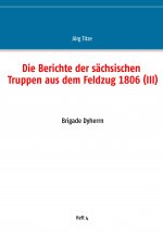 Berichte der sachsischen Truppen aus dem Feldzug 1806 (III)