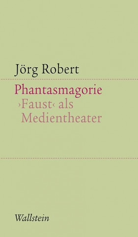 Phantasmagorie. Faust als Medientheater