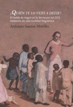 ?Quién te lo vezó a dezir? El habla de negro en la literatura del XVI, imitación de una realidad lingüística