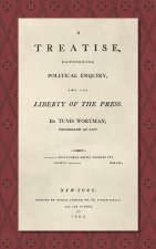Treatise Concerning Political Enquiry, and the Liberty of the Press [1800]