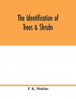 identification of trees & shrubs; how to recognize, without previous knowledge of botany, wild or garden trees and shrubs native to the north temperat