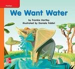 Reading Wonders Leveled Reader We Want Water: Approaching Unit 7 Week 3 Grade K