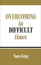 Overcoming in Difficult Times