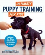 Ultimate Puppy Training for Kids: A Step-By-Step Guide for Exercises and Tricks