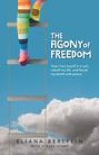The Agony of Freedom: How I Lost Myself in a Cult, Rebuilt My Life, and Faced My Death with Peace