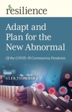 Resilience: Adapt and Plan for the New Abnormal of the COVID-19 Coronavirus Pandemic