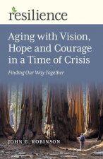 Resilience: Aging with Vision, Hope and Courage - Finding Our Way Together
